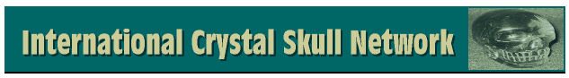International Crystal Skull Network (Cristal Skulls)