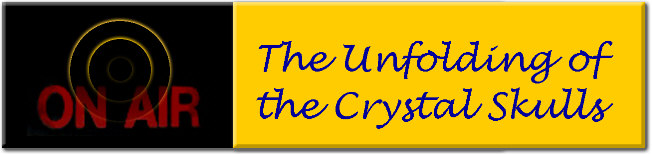 Unfolding of the Crystal Skulls Newsletter, sharing crystal skulls held by the Explorers